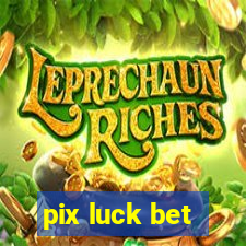 pix luck bet